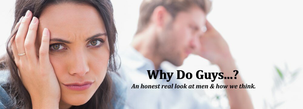 Why Do Guys…?